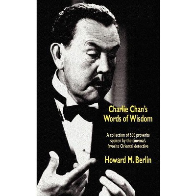 Charlie Chan's Words of Wisdom - by  Howard M Berlin (Hardcover)