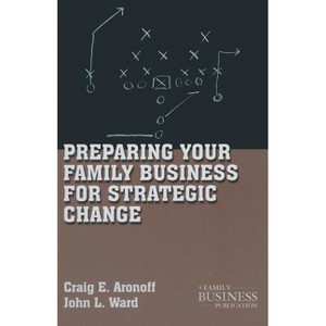 Preparing Your Family Business for Strategic Change - (Family Business Publication) by  C Aronoff & J Ward (Paperback) - 1 of 1