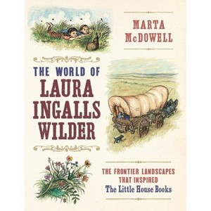 The World of Laura Ingalls Wilder - by  Marta McDowell (Hardcover) - 1 of 1