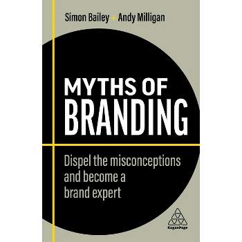 Myths of Branding - (Business Myths) 2nd Edition by  Simon Bailey & Andy Milligan (Paperback)