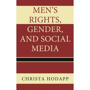 Men's Rights, Gender, and Social Media - by  Christa Hodapp (Hardcover) - 1 of 1