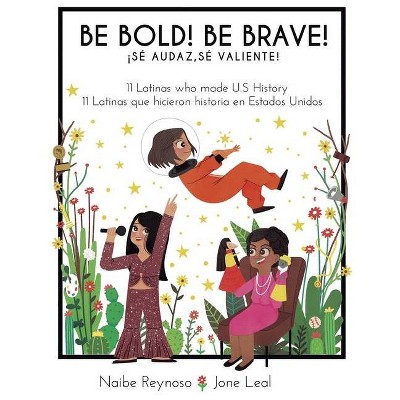 Be Bold! Be Brave! - by  Naibe Reynoso (Paperback)