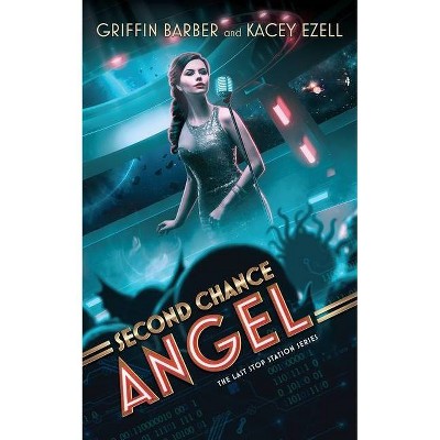 Second Chance Angel - (The Last Stop Station Series, 1) by  Griffin Barber & Kacey Ezell (Hardcover)