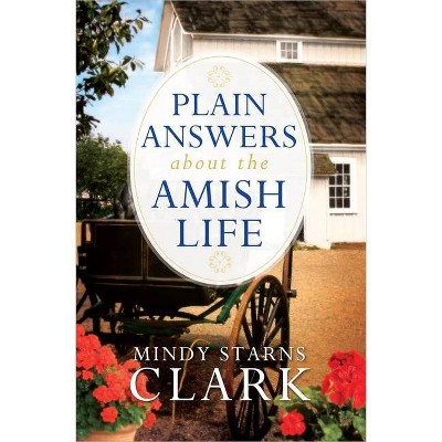 Plain Answers about the Amish Life - by  Mindy Starns Clark (Paperback)