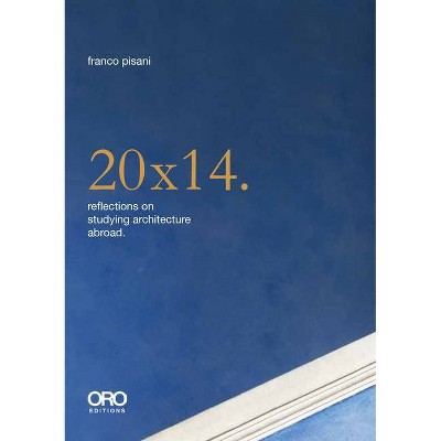 20x14. Reflections on Studying Architecture Abroad - by  Franco Pisani (Paperback)