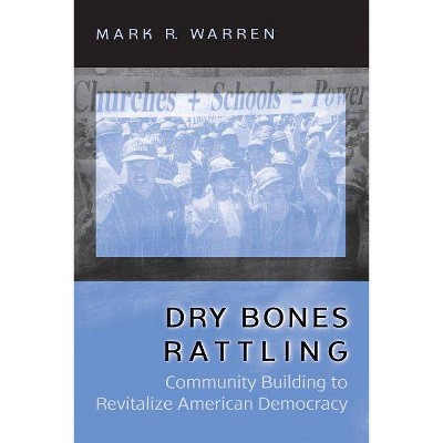 Dry Bones Rattling - (Princeton Studies in American Politics: Historical, Internat) by  Mark R Warren (Paperback)