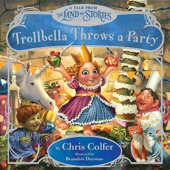 Trollbella Throws a Party - (Land of Stories) by  Chris Colfer (Hardcover)