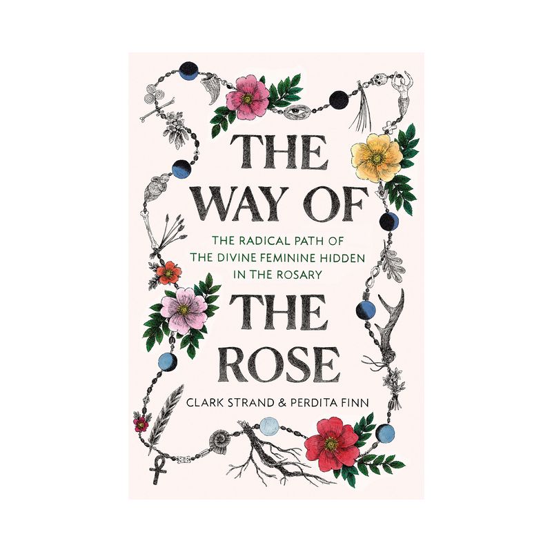 The Way of the Rose - by  Clark Strand & Perdita Finn (Hardcover), 1 of 2