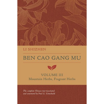 Ben Cao Gang Mu, Volume III - (Ben Cao Gang Mu: 16th Century Chinese Encyclopedia of Materia Medica and Natural History) by  Li Shizhen (Hardcover)