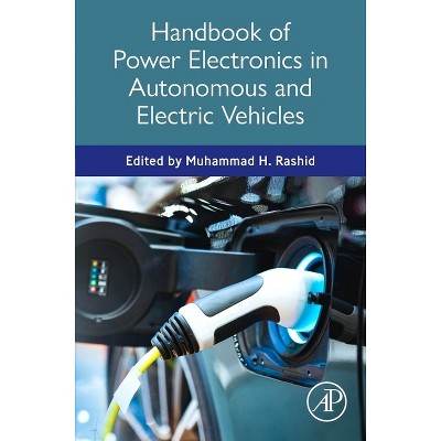 Handbook of Power Electronics in Autonomous and Electric Vehicles - by  Muhammad H Rashid (Hardcover)