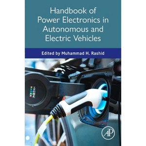 Handbook of Power Electronics in Autonomous and Electric Vehicles - by  Muhammad H Rashid (Hardcover) - 1 of 1
