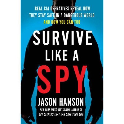 Survive Like a Spy - by  Jason Hanson (Paperback)