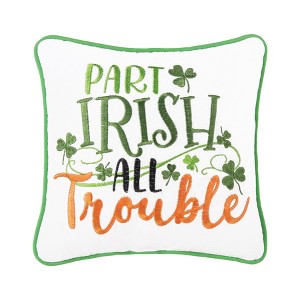 C&F Home 10" x 10" St. Patrick's Day "Part Irish All Trouble" Embroidered  Small/Petite Accent Throw Pillow - 1 of 4