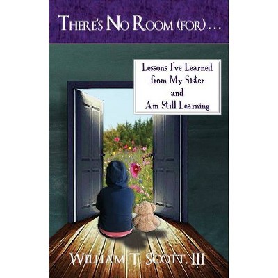 There's No Room (for) . . . - by  William T Scott (Paperback)