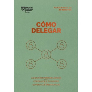 Cómo Delegar. Serie Management En 20 Minutos (Delegating Work Spanish Edition) - by  Harvard Business Review (Paperback) - 1 of 1
