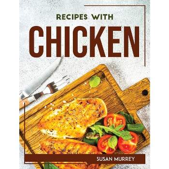Recipes with Chicken - by  Susan Murrey (Paperback)