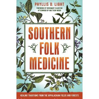 Southern Folk Medicine - by  Phyllis D Light (Paperback)