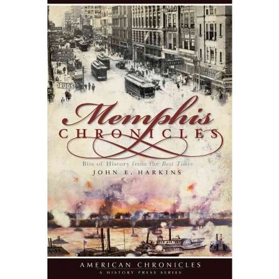 Memphis Chronicles: Bits of History from the Best Times - by John E. Harkins (Paperback)