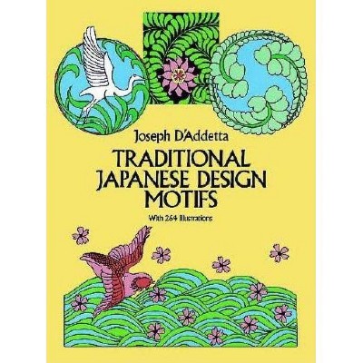 Traditional Japanese Design Motifs - (Dover Pictorial Archives) by  Joseph D'Addetta (Paperback)