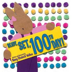 Ready, Set, 100th Day! - by Nancy Elizabeth Wallace - 1 of 1