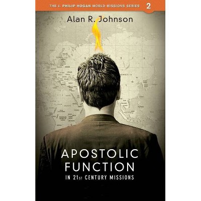 Apostolic function - (J. Philip Hogan World Missions) by  Alan Johnson (Paperback)