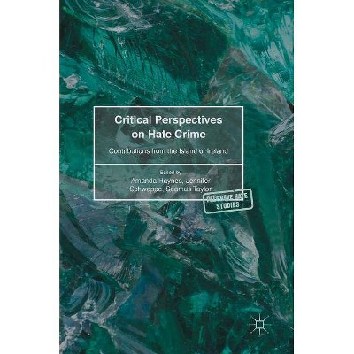 Critical Perspectives on Hate Crime - (Palgrave Hate Studies) by  Amanda Haynes & Jennifer Schweppe & Seamus Taylor (Hardcover)