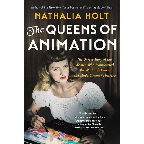 The Queens Of Animation - By Nathalia Holt (paperback) : Target