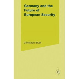 Germany and the Future of European Security - (University of Reading European and International Studies) by  C Bluth (Paperback) - 1 of 1