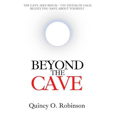 Beyond the Cave - by  Quincy O Robinson (Paperback)