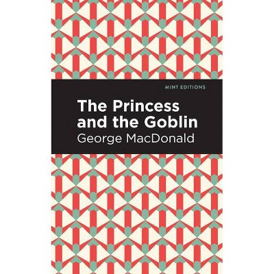 The Princess and the Goblin - (Mint Editions) by  George MacDonald (Paperback)