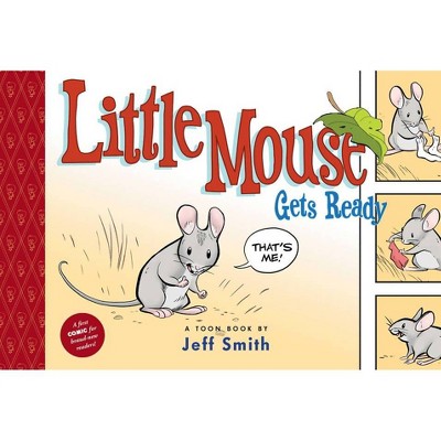 Little Mouse Gets Ready - (Toon Books) by  Jeff Smith (Hardcover)