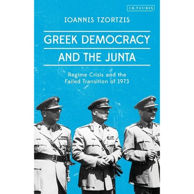 Greek Democracy and the Junta - by  Ioannis Tzortzis (Paperback)