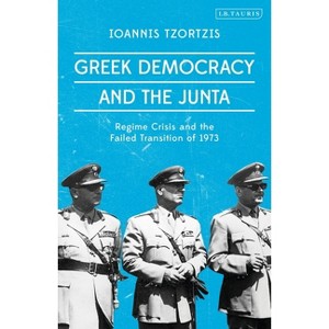 Greek Democracy and the Junta - by  Ioannis Tzortzis (Paperback) - 1 of 1