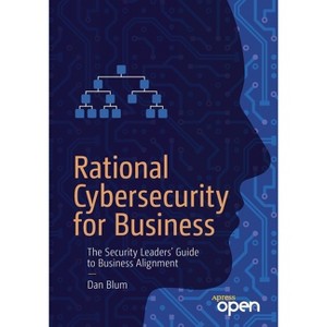 Rational Cybersecurity for Business - by  Dan Blum (Paperback) - 1 of 1