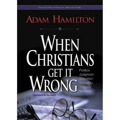 When Christians Get It Wrong - by  Adam Hamilton (Paperback)