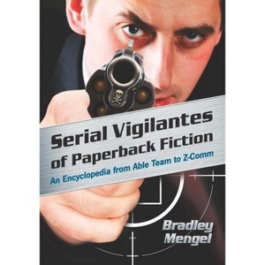 Serial Vigilantes of Paperback Fiction - by  Bradley Mengel - 1 of 1