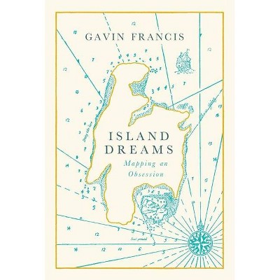 Island Dreams - by  Gavin Francis (Hardcover)