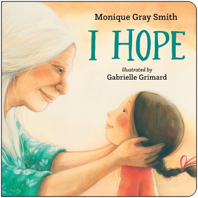 I Hope - by Monique Gray Smith (Board Book) : Target