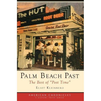 Palm Beach Past - by  Eliot Kleinberg (Paperback)