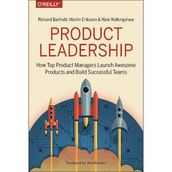 Product Leadership - by  Richard Banfield & Martin Eriksson & Nate Walkingshaw (Paperback)