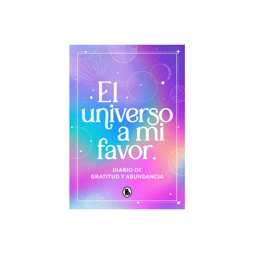 El Universo a Mi Favor: Diario de Gratitud Y Abundancia / The Universe in My Fav Or. Journal of Gratitude and Abundance. - by Varios Autores