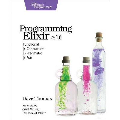 Programming Elixir >= 1.6 - by  Dave Thomas (Paperback)