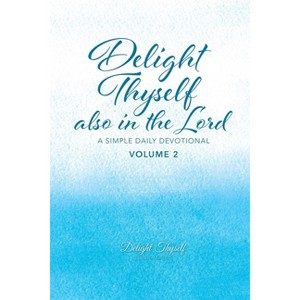 Delight Thyself Also In The Lord - Volume 2 - by  Delight Thyself Design Ministries & Allison McKay (Paperback) - 1 of 1