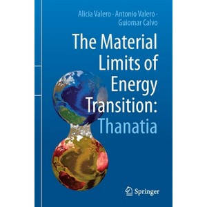 The Material Limits of Energy Transition: Thanatia - by  Alicia Valero & Antonio Valero & Guiomar Calvo (Paperback) - 1 of 1
