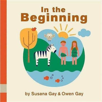 In the Beginning - by  Susana Gay & Owen Gay (Board Book)