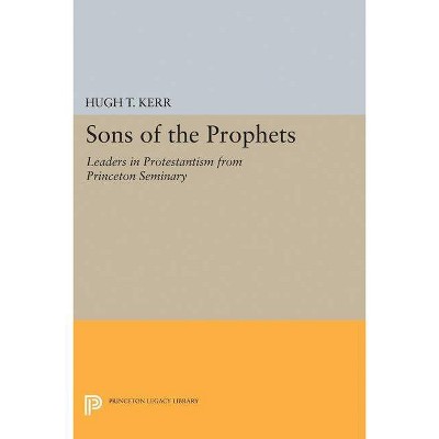 Sons of the Prophets - (Princeton Legacy Library) by  Hugh Thomson Kerr (Paperback)