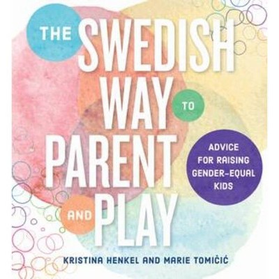 The Swedish Way to Parent and Play - by  Kristina Henkel & Marie Tomicic (Paperback)