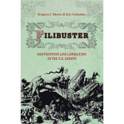 Filibuster - (Princeton Studies in American Politics: Historical, Internat) by  Gregory Wawro & Eric Schickler (Paperback)