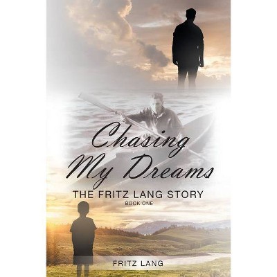 Chasing My Dreams - by  Fritz Lang (Paperback)