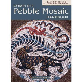 The Complete Pebble Mosaic Handbook - 3rd Edition by  Maggy Howarth (Paperback)